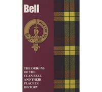 Bell: The Origins of the Clan Bell and Their Place in History (Scottish Clan Mini-book)