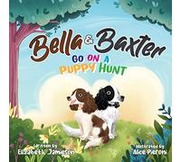 Bella and Baxter go on a Puppy hunt: The Adventures of Bella and Baxter