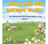 Bella and Her Buzzing Family: Fun Educational Facts About Nature’s Tiny Heroes