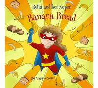 Bella and her Super Banana Bread (StoryBakes)