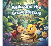 Bella and the Brave Rescue: A Story About Kindness, Friendship, and Helping Others (Bella the Bee Series)