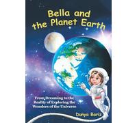 Bella and the Planet Earth: From Dreaming to the Reality of Exploring the Wonders of the Universe
