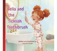 Bella and the Ticklish Toothbrush: A Toothbrushing Story That Teaches Confidence and Selfcare