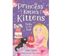 Bella at the Ball (Princess Katie's Kittens 2)