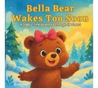 Bella Bear Wakes Too Soon: Childrens Storybook| A Sleepy-Time Adventure Through the Forest| Bears storybook| 30 pages| Size 8.5 x 8.5-inches. (Childrens Books)