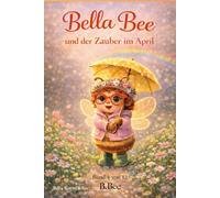 Bella Bee: und der Zauber im April: 4