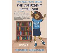 Bella-Blue: The Confident Little Girl (The Bella-Blue Children's Book Series)