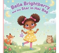 Bella Brightberry and the Star in Her Bag: A magical, heartwarming adventure for little dreamers