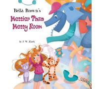 Bella Brown's Messier Than Messy Room (Bella Brown Picture Book)
