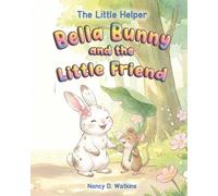 Bella Bunny and the Little Friend: A Heartwarming Story About Courage, Friendship, and Teamwork