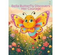 Bella Butterfly Discovers Her Courage: A Story About Getting Lost, Finding Courage, and Learning You Were Never Alone (Pollinator Path Series)