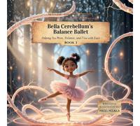 Bella Cerebellum's Balance Ballet: Helping You Move, Balance, and Flow with Ease: 3 (Think Like a Brain!: The Brainy Bunch)