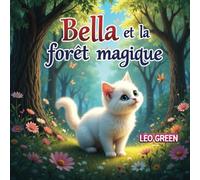 Bella et la forêt magique: Une aventure riche en leçons de gentillesse et de courage, parfaite pour les enfants de 4 à 9 ans | Apprendre le français - Niveau 2