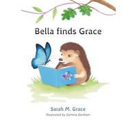 Bella Finds Grace: A dyslexia-friendly book for 5-7’s about reading, adventure and friendship