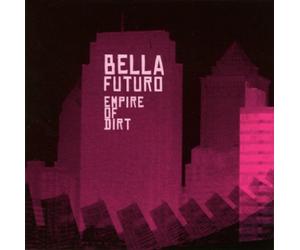 Bella Futuro - Empire of Dirt