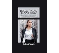 BELLA HADID BIOGRAPHY: A Journey Through Fashion and Family- From Supermodel to Style Icon