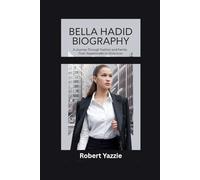 BELLA HADID BIOGRAPHY: A Journey Through Fashion and Family- From Supermodel to Style Icon