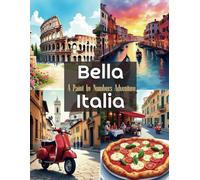 Bella Italia: A Paint by Numbers Adventure: A Stunning Paint by Numbers Collection Featuring Italy’s Most Beautiful Landscapes, Cities, and Landmarks ... A Travel & Culture Coloring Collection)