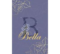 Bella Journal: Monogram B Personalized Floral Notebook for Women Decorative Purple and Gold Monogram Journal, Cute Aesthetic Notebook, Personalized Diary and Birthday Gift for Women Named Bella
