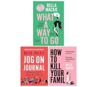 Bella Mackie 3 Books Collection Set (How To Kill Your Family, What A Way To Go [Hardback] & Jog on Journal)