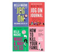 Bella Mackie Collection 4 Books Set (Jog On How Running Saved My Life, Jog on Journal, What A Way To Go & How To Kill Your Family)