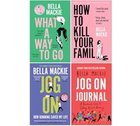 Bella Mackie Collection 4 Books Set (What A Way To Go, How To Kill Your Family, Jog On & Jog On Journal)