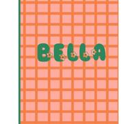 Bella Name Notebook: Personalized Creative Journal for Girls. 110 Lined Pages. Soft Matte Cover with Grid Design and Floral Lettering