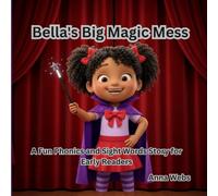 Bella’s Big Magic Mess: A Fun Phonics and Sight Words Story for Early Readers