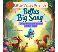 Bella’s Big Song: A Gentle Story About Being Brave and Believing in Yourself (Little Valley Friends)
