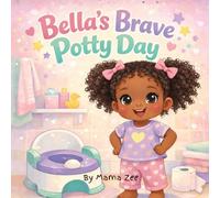 Bella’s Brave Potty Day: A Gentle and Encouraging Potty Training Story for Toddlers (Growing Brave Collection)