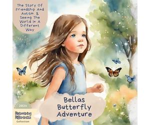 Bella’s Butterfly Adventure: The Story Of Friendship And Autism: & Seeing The World In A Different Way (Discovering Differences Collection)