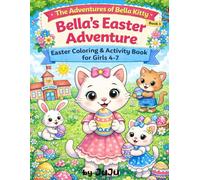 Bella’s Easter Adventure: Easter Coloring & Activity Book for Girls 4-7 (The Adventures of Bella Kitty)