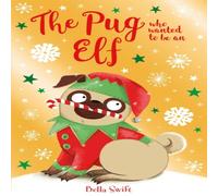 Bella Swift The Pug who wanted to be an Elf Book Bella Swift Multicolor