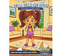 Bella Tells the Truth - Coloring Story Book: A Big Kid Power Adventure About Honesty, Courage, and Unlocking Your Superpowers (Big Kid Power - Books and Coloring Story Books)