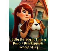 Bella the Beagle Finds a Home - A Heartwarming Rescue Story: short story for kids about beagle, Perseverance & Self-Confidence I Gift for kids age 4-8