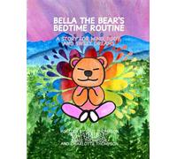 Bella The Bear's Bedtime Routine: A story for Mind, Body, and Sweet Dreams (Bella The Bear's Peaceful Lessons)