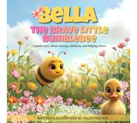 Bella The Brave Little Bumblebee: A Rhyming Story About Kindness, Courage, and Helping Others