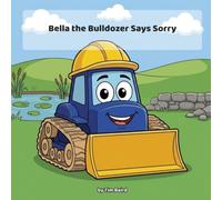 Bella the Bulldozer Says Sorry: A Read-Aloud Picture Book About Saying Sorry (Contractor Cody's Crew - Series 1)