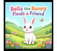 Bella the Bunny Finds a Friend: A Heartwarming Story About Friendship for Kids Ages 3-6
