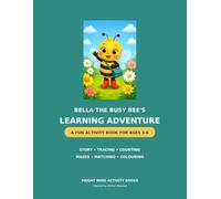Bella the Busy Bee’s Learning Adventure A Fun Activity Book for Ages 3-6