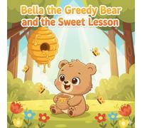 Bella the Greedy Bear and the Sweet Lesson: A Heartwarming Story About Learning to Share, Listen, and Be Kind | Storybook For Kids Of Age 3-7