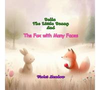 Bella The Little Bunny And The Fox with Many Faces: Teaching Kids to Stay Safe with a Brave Bunny’s Tale