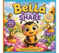 Bella the Little Honey Bee: Learns to Share: A Cute Children’s Story About Kindness, Friendship & Sharing + Fun Activities for Kids Ages 3-7
