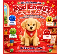Bella the Therapy Dog: Red Energy - Very Big Feelings: A Guide to Understanding Angry, Frustrated, Overwhelmed, and Excited Feelings (Bella the Therapy Dog The Energy Series)
