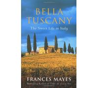 Bella Tuscany: The Sweet Life in Italy by Frances Mayes (2000-04-06)