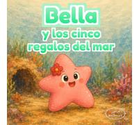 Bella y los cinco regalos del mar: Cuento infantil ilustrado sobre gratitud, emociones y amistad para niños de 3 a 6 años