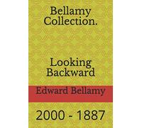 Bellamy Collection. Looking Backward: 2000 - 1887