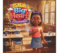 Bella's Big Heart: (A Lesson of letting go)