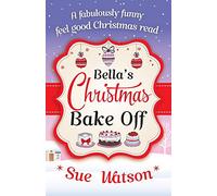 Bella's Christmas Bake Off: A fabulously funny, feel good Christmas read