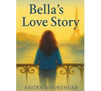 Bella's Love Story: A Paris Adventure About First Love and Self-Discovery